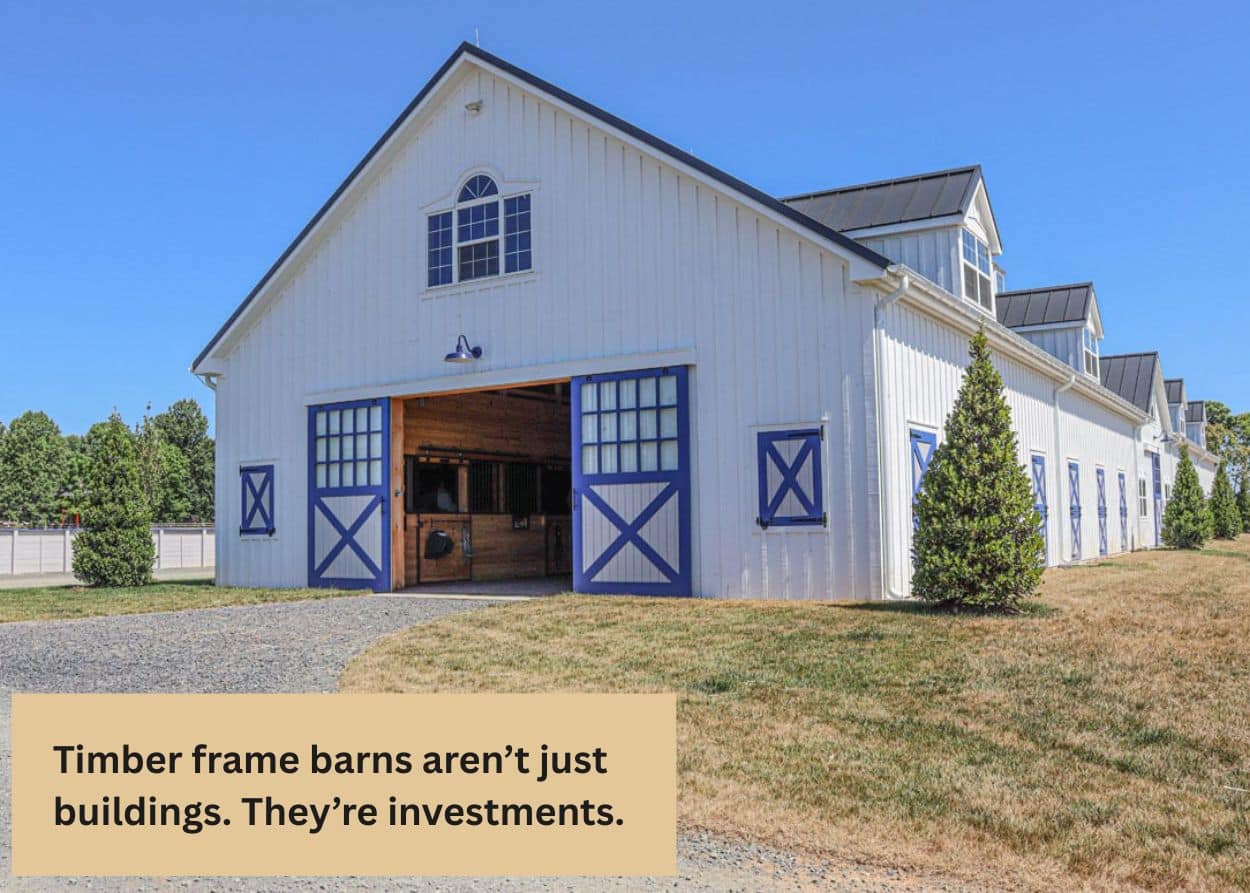 Timber frame barns aren’t just buildings. They’re investments.